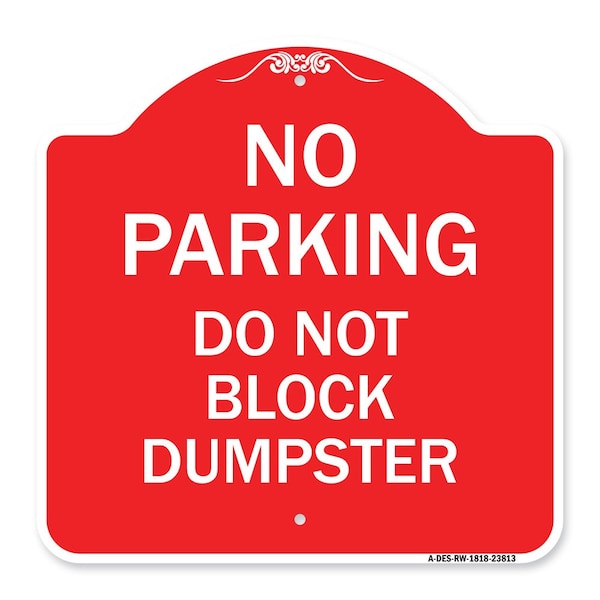 No Parking-Do Not Block Dumpster, Red & White Aluminum Architectural Sign, 18" x 18", RW-1818-23813